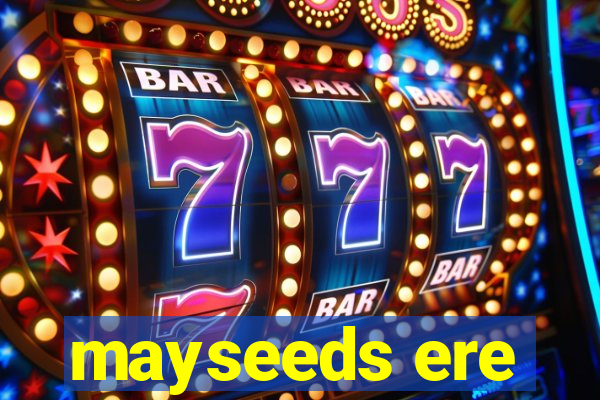 mayseeds ere